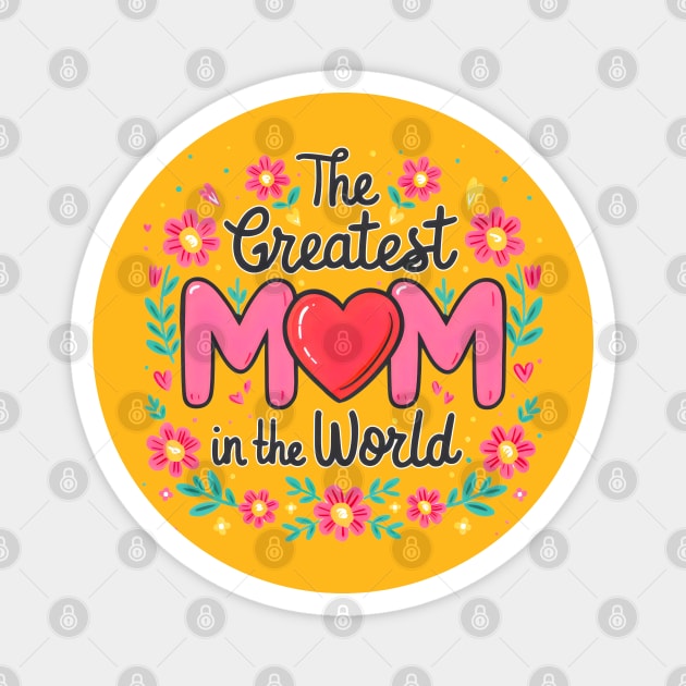 The greatest Mom in the world fun flowers print shirt 2 Magnet by Inkspire Apparel designs